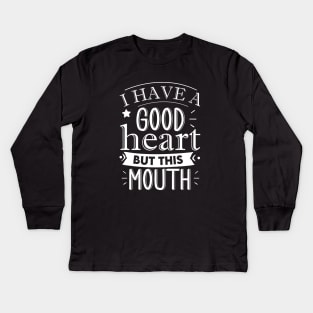 i have a good heart but this mouth Kids Long Sleeve T-Shirt